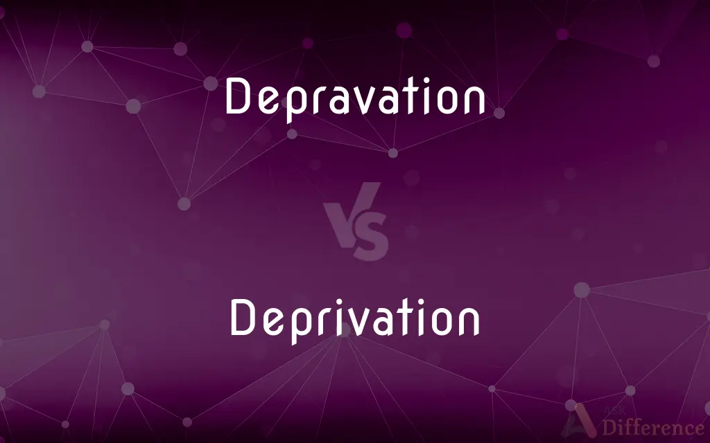 Depravation vs. Deprivation — What's the Difference?