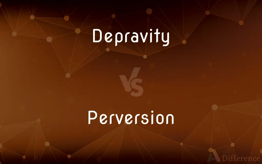 Depravity vs. Perversion — What's the Difference?