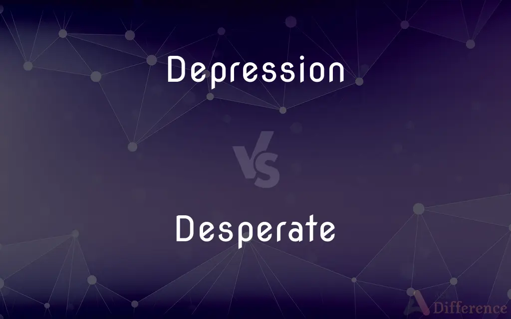Depression vs. Desperate — What's the Difference?