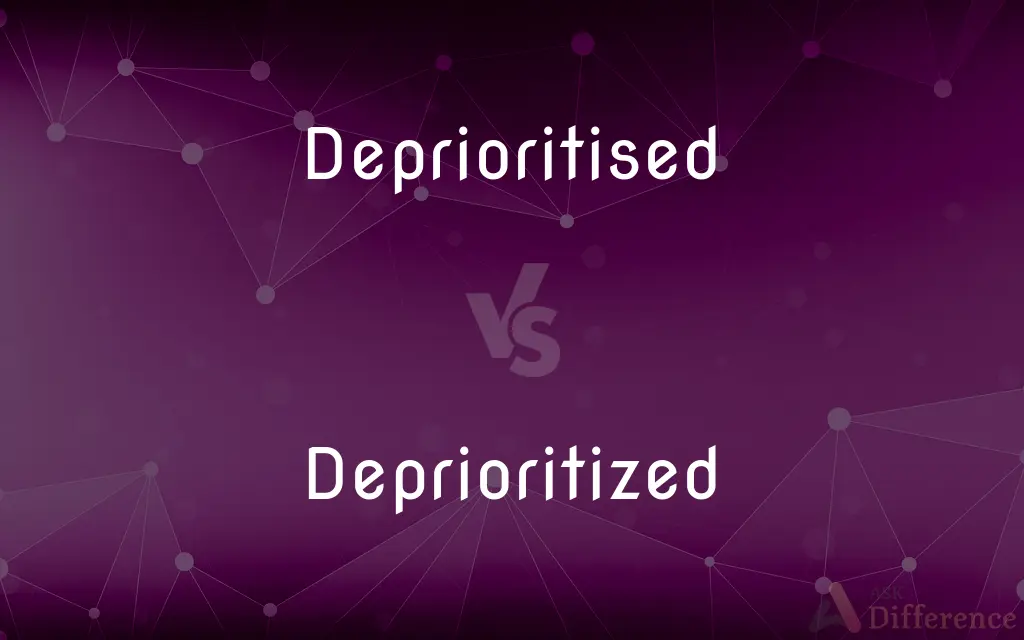 Deprioritised vs. Deprioritized — What's the Difference?