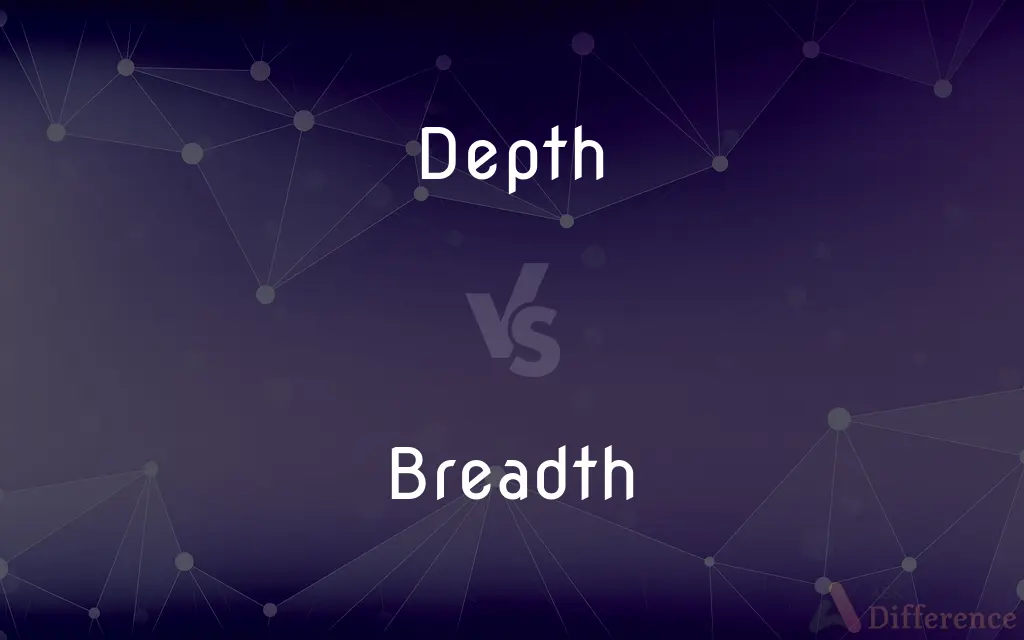 Depth vs. Breadth — What's the Difference?