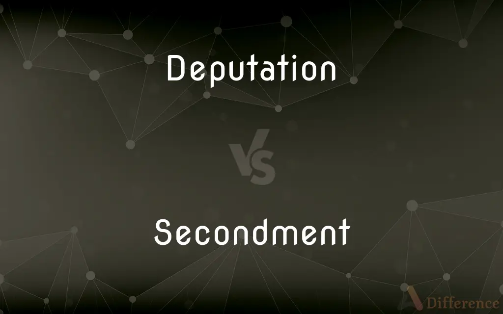 Deputation vs. Secondment — What's the Difference?