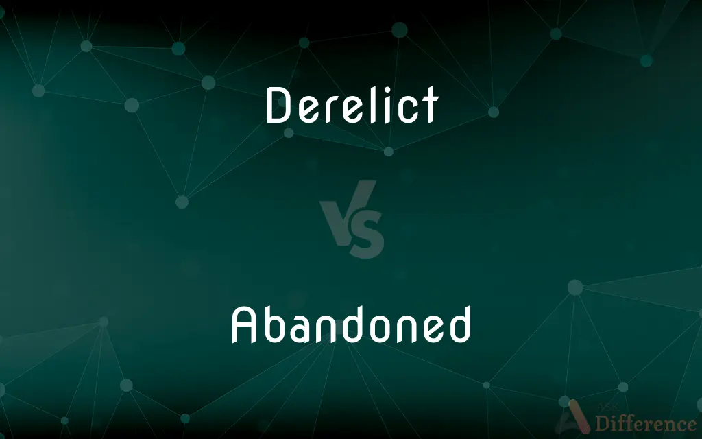 Derelict vs. Abandoned — What's the Difference?