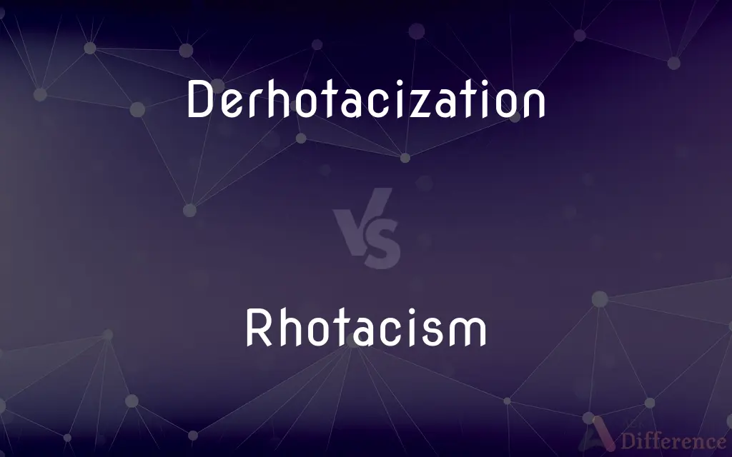 Derhotacization vs. Rhotacism — What's the Difference?