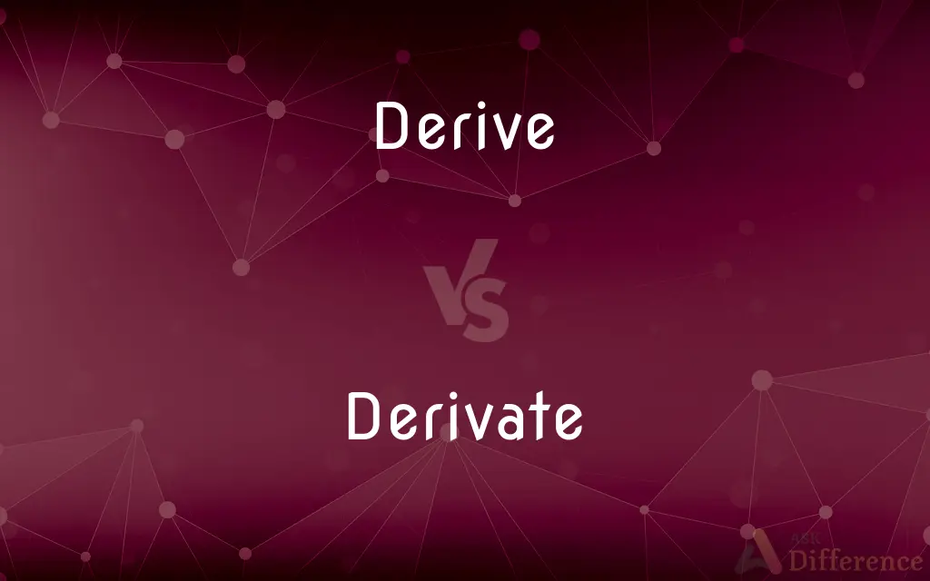 Derive vs. Derivate — What's the Difference?