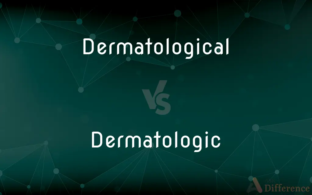 Dermatological vs. Dermatologic — What's the Difference?