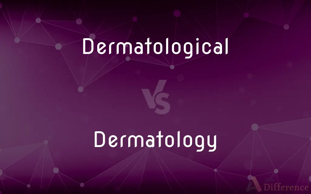 Dermatological vs. Dermatology — What's the Difference?