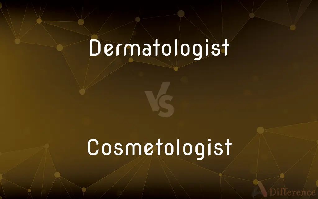 Dermatologist vs. Cosmetologist — What's the Difference?