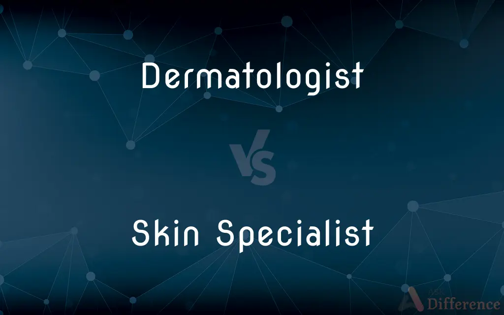 Dermatologist vs. Skin Specialist — What's the Difference?