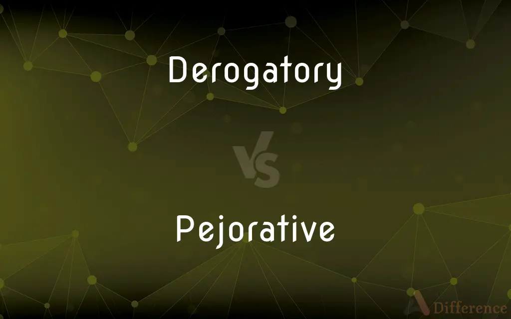 Derogatory vs. Pejorative — What's the Difference?