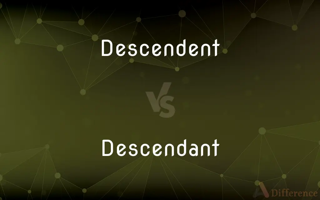 Descendent vs. Descendant — What's the Difference?