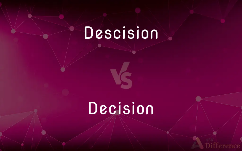 Descision vs. Decision — Which is Correct Spelling?