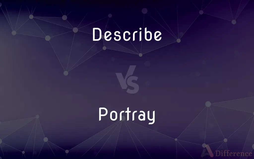 Describe vs. Portray — What's the Difference?