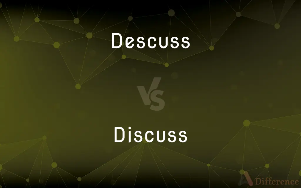 Descuss vs. Discuss — Which is Correct Spelling?