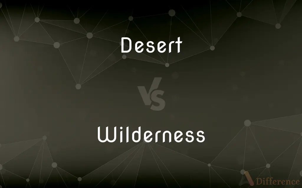 Desert vs. Wilderness — What's the Difference?