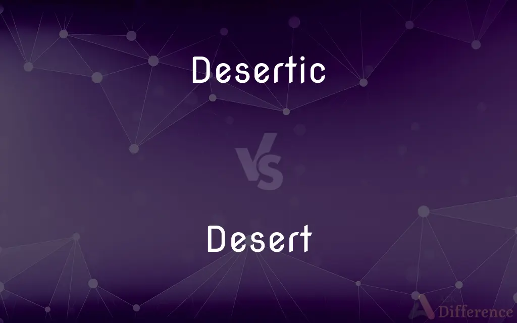 Desertic vs. Desert — What's the Difference?