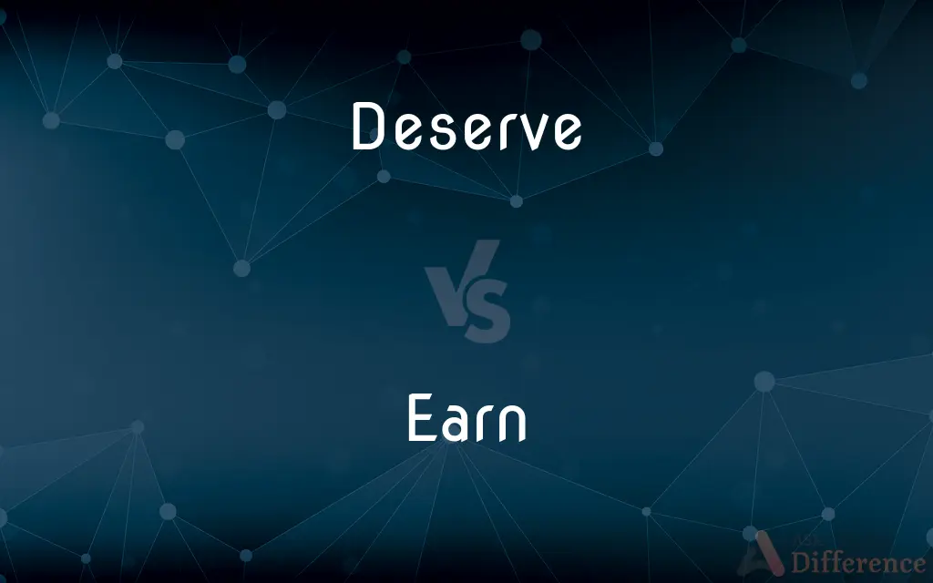 Deserve vs. Earn — What's the Difference?