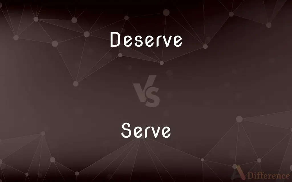 Deserve vs. Serve — What's the Difference?
