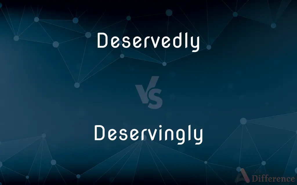 Deservedly vs. Deservingly — What's the Difference?