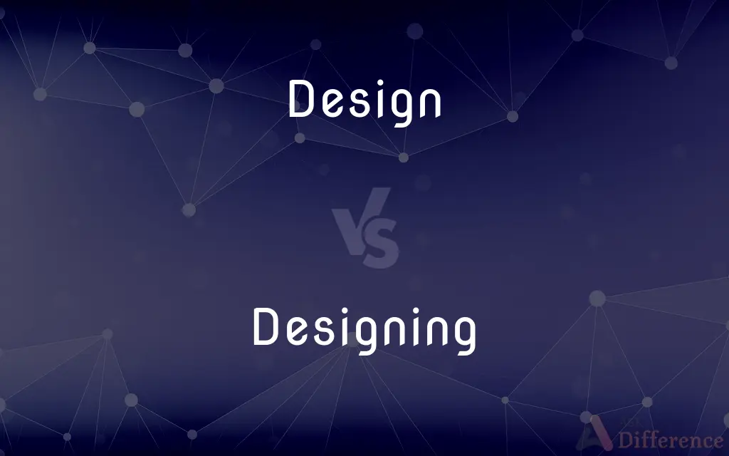 Design vs. Designing — What's the Difference?