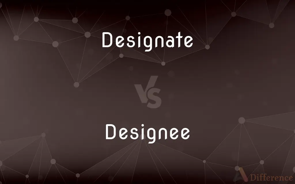 Designate vs. Designee — What's the Difference?