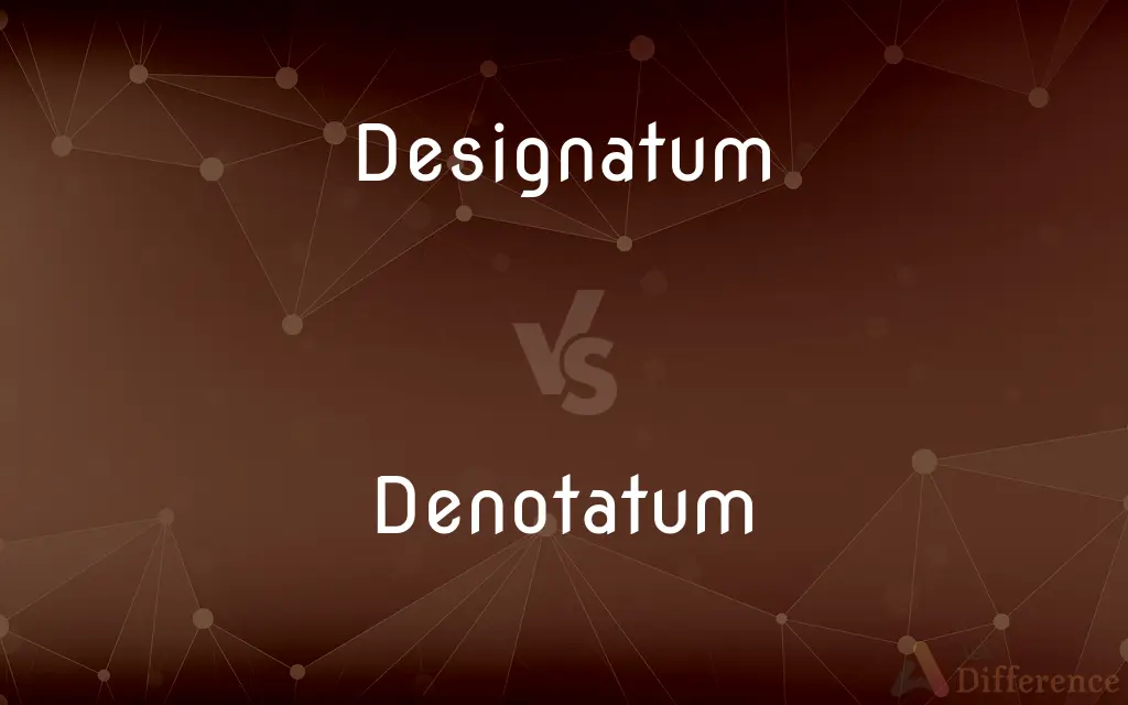 Designatum vs. Denotatum — What's the Difference?