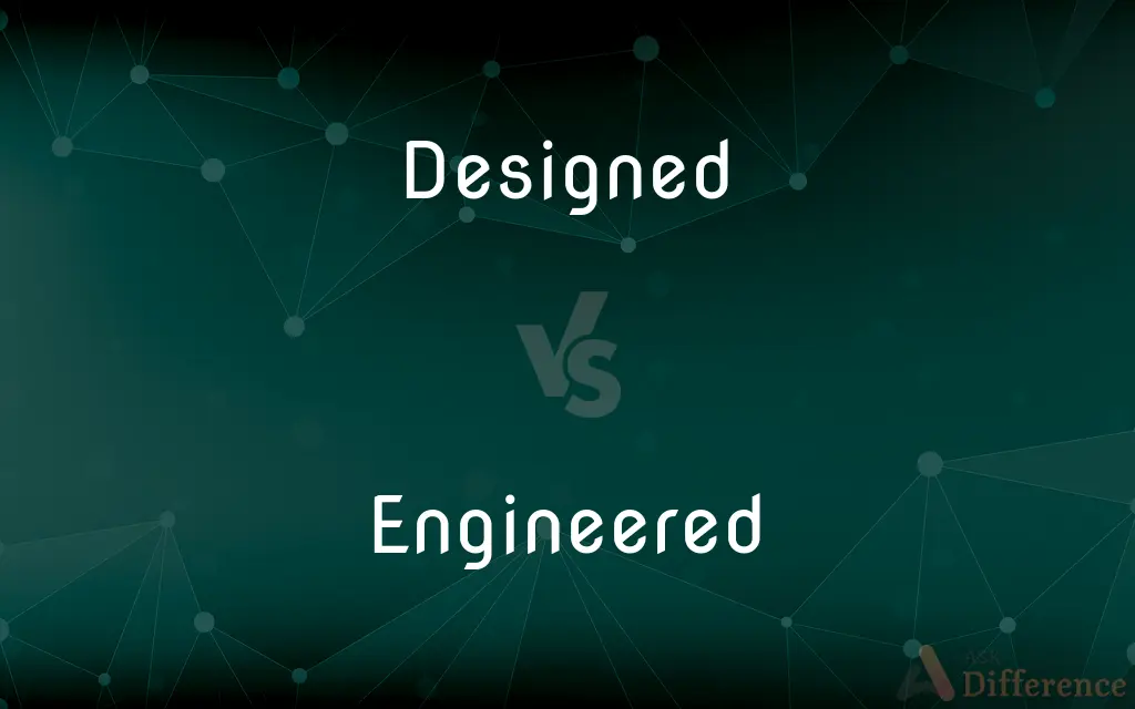 Designed vs. Engineered — What's the Difference?