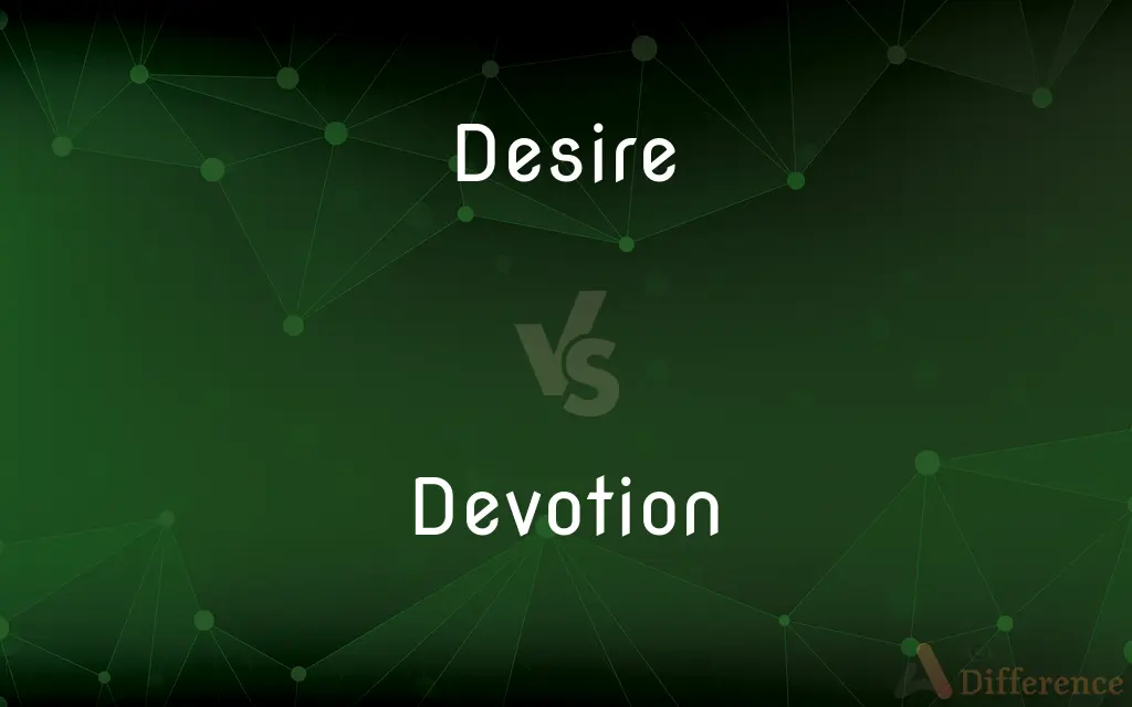 Desire vs. Devotion — What's the Difference?