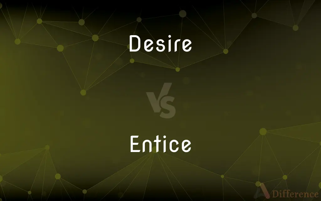 Desire vs. Entice — What's the Difference?
