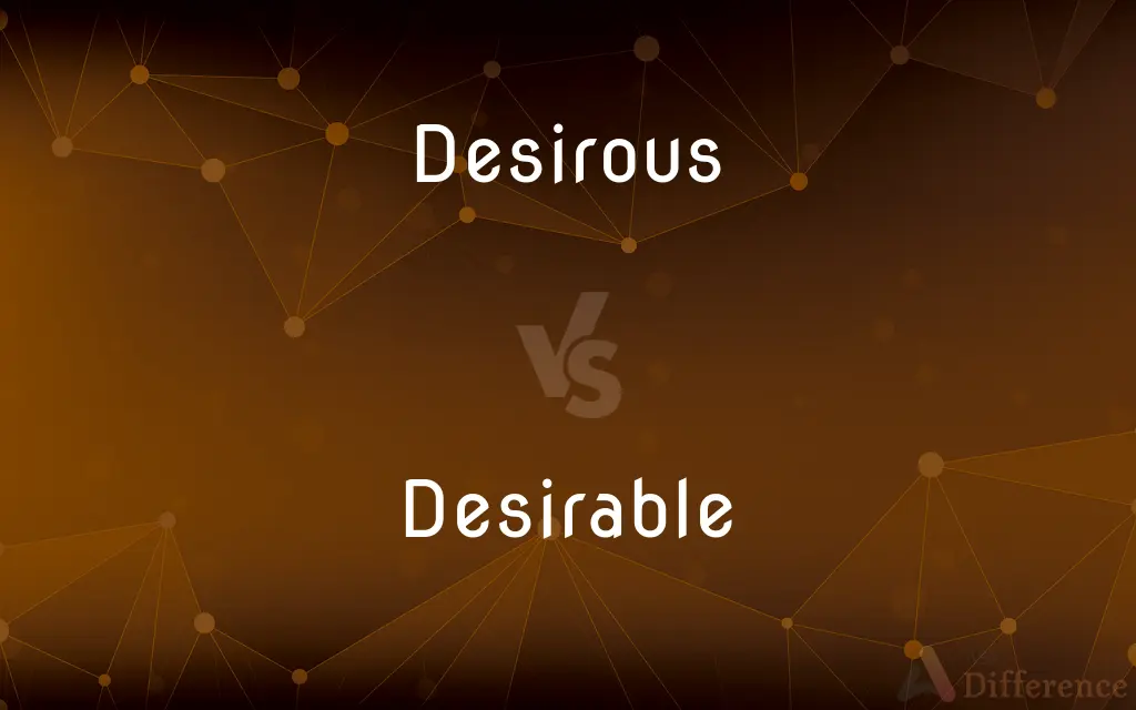 Desirous vs. Desirable — What's the Difference?