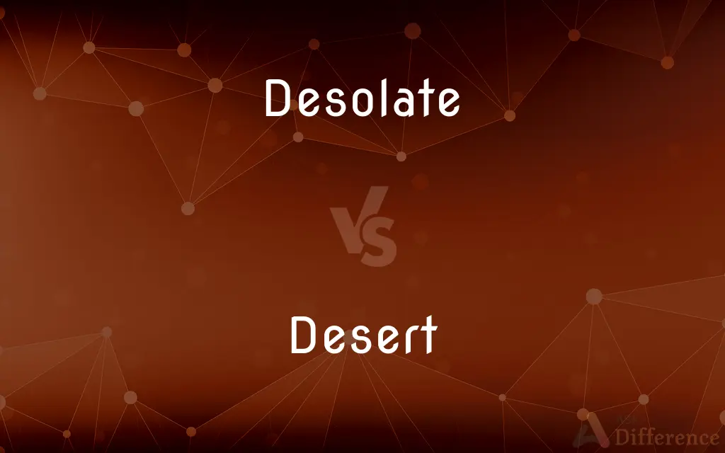 Desolate vs. Desert — What's the Difference?