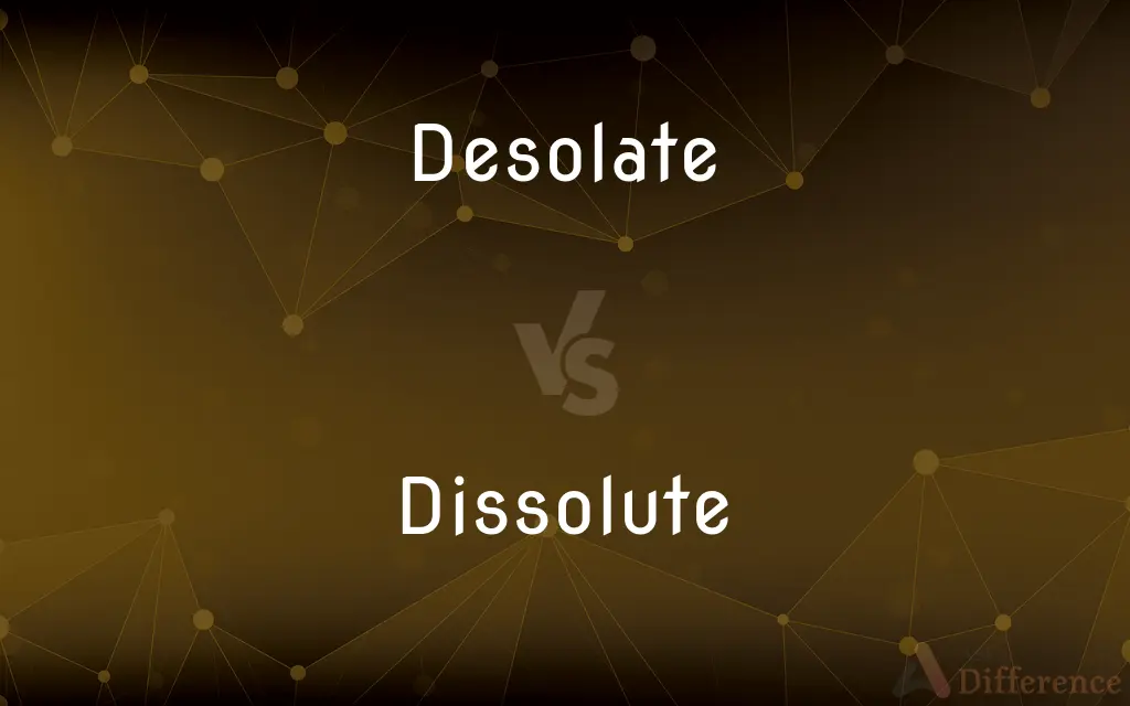 Desolate vs. Dissolute — What's the Difference?
