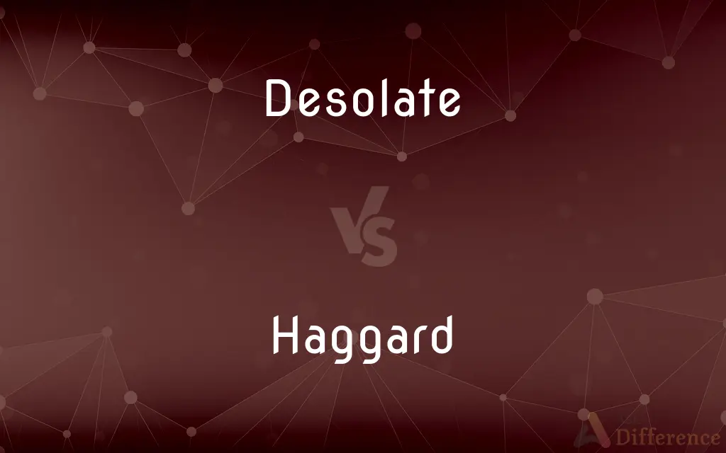 Desolate vs. Haggard — What's the Difference?