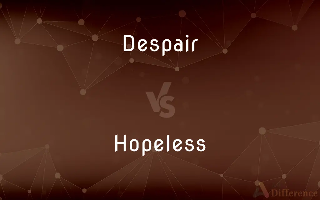 Despair vs. Hopeless — What's the Difference?