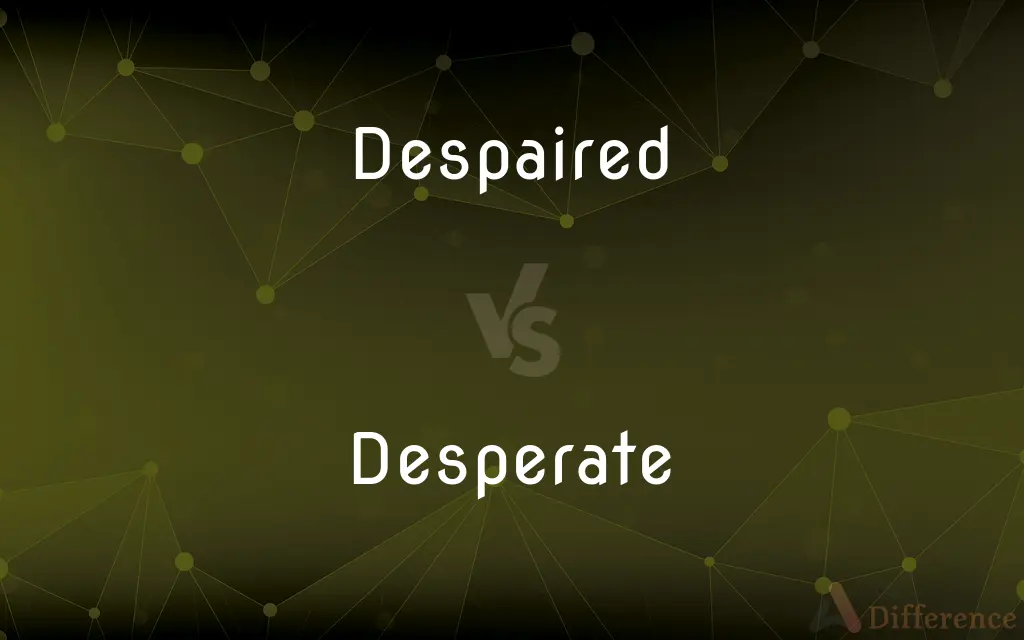 Despaired vs. Desperate — What's the Difference?