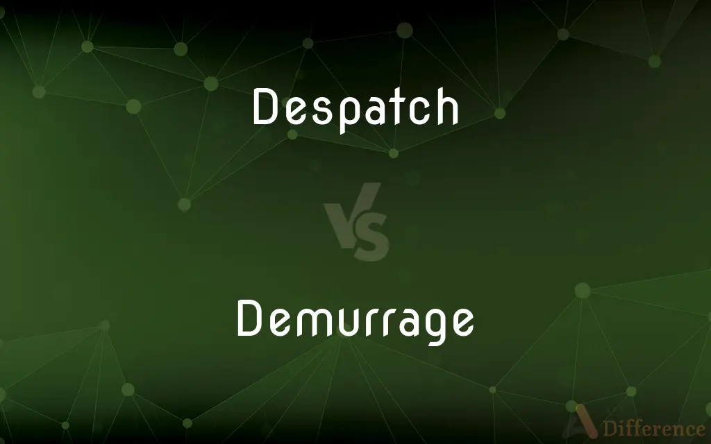 Despatch vs. Demurrage — What's the Difference?