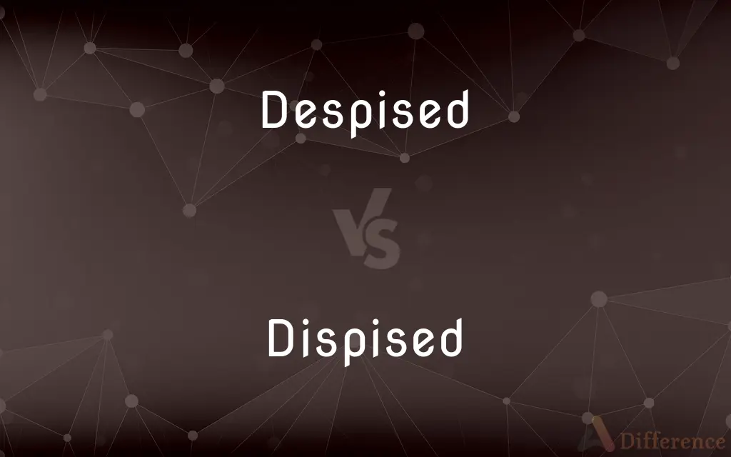 Despised vs. Dispised — What's the Difference?