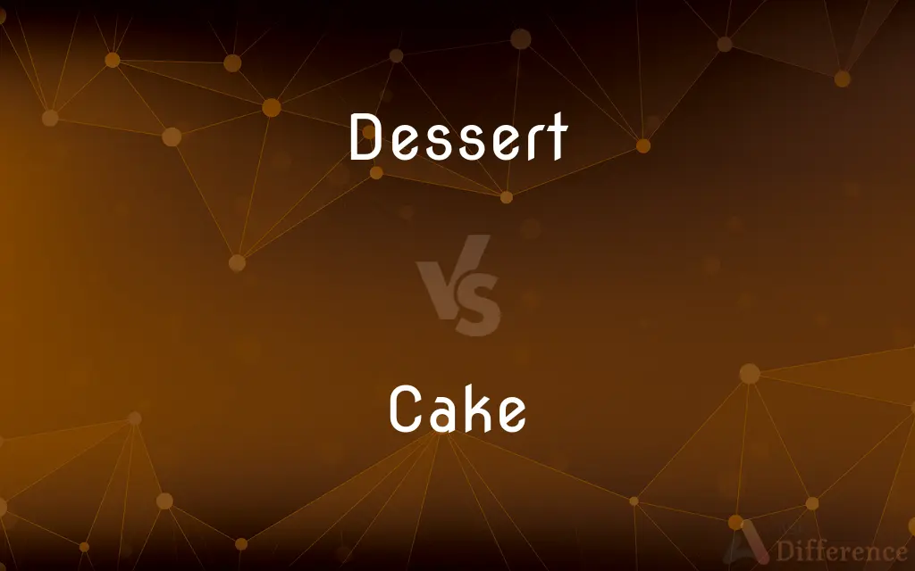 Dessert vs. Cake — What's the Difference?