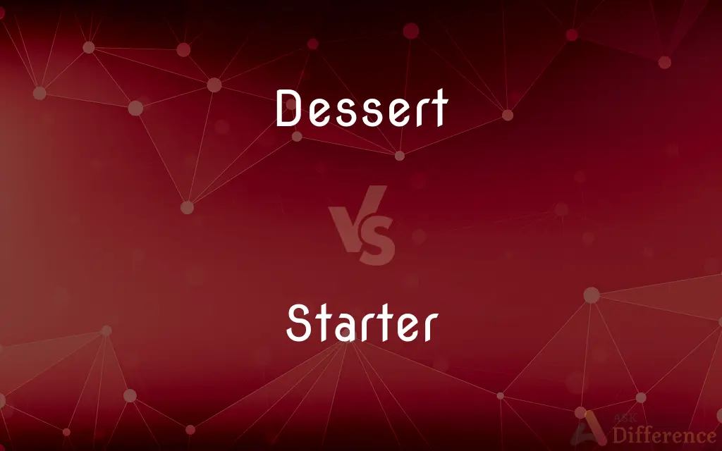 Dessert vs. Starter — What's the Difference?