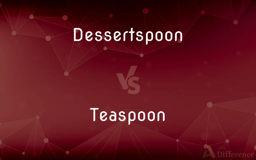 Dessertspoon vs. Teaspoon — What's the Difference?