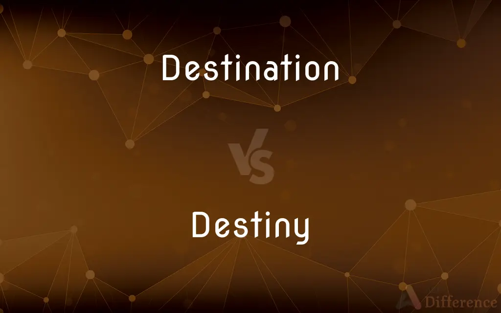 Destination vs. Destiny — What's the Difference?