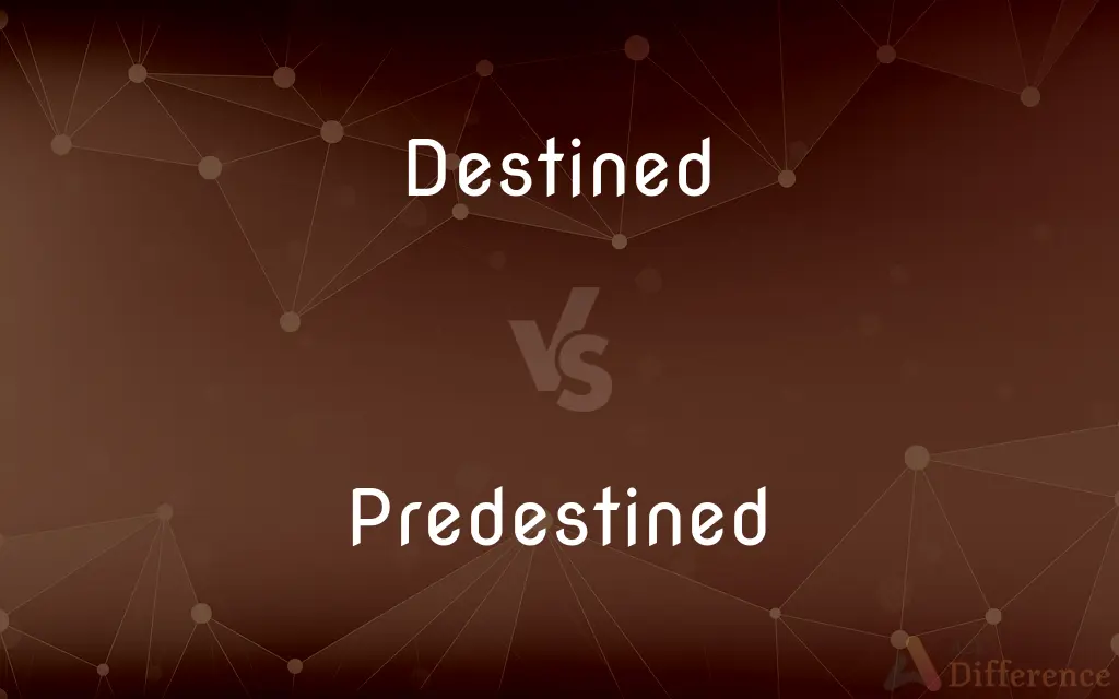 Destined vs. Predestined — What's the Difference?