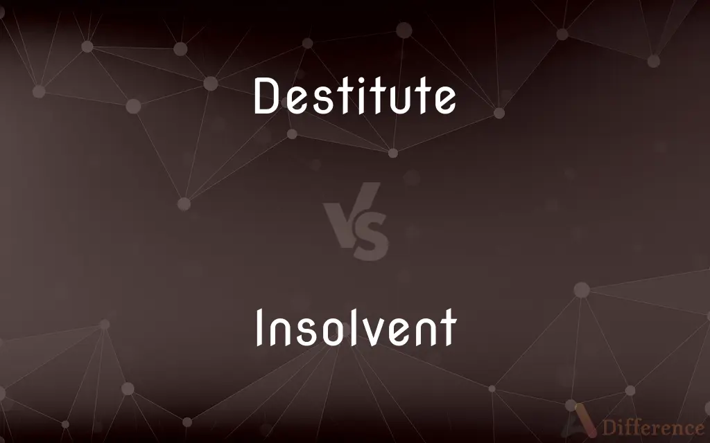 Destitute vs. Insolvent — What's the Difference?