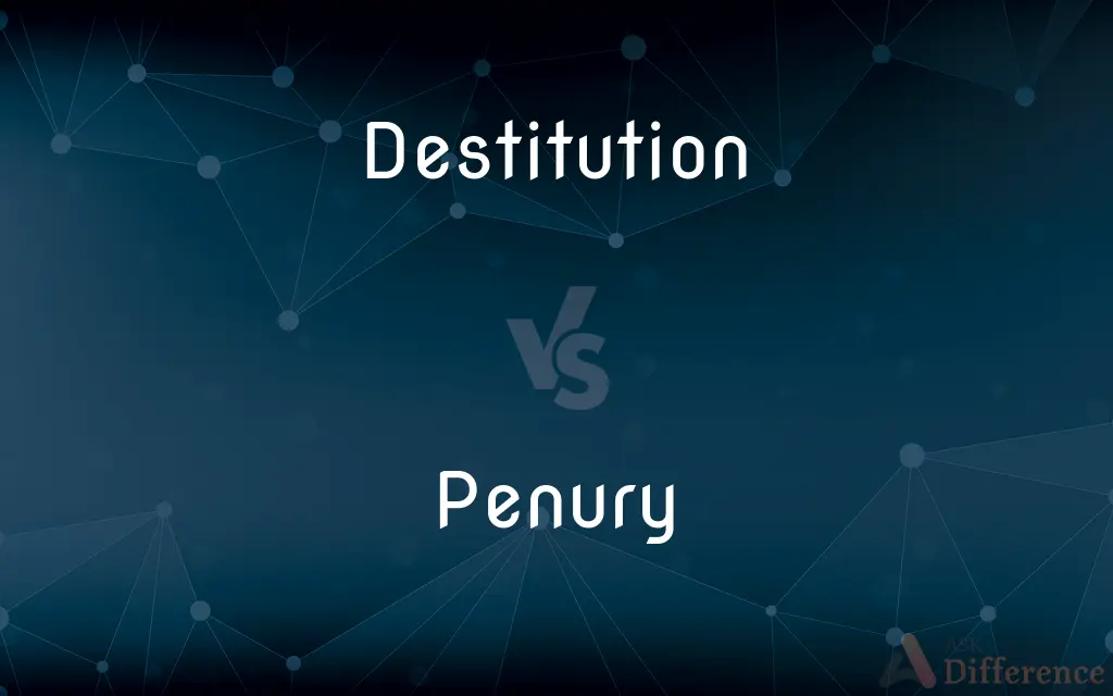 Destitution vs. Penury — What's the Difference?