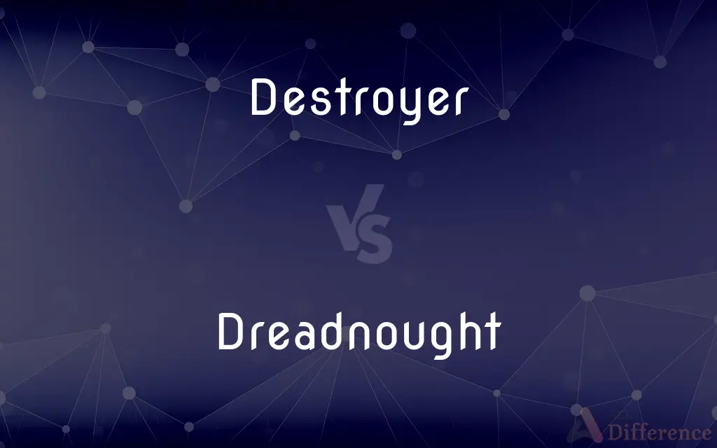 Destroyer vs. Dreadnought — What's the Difference?