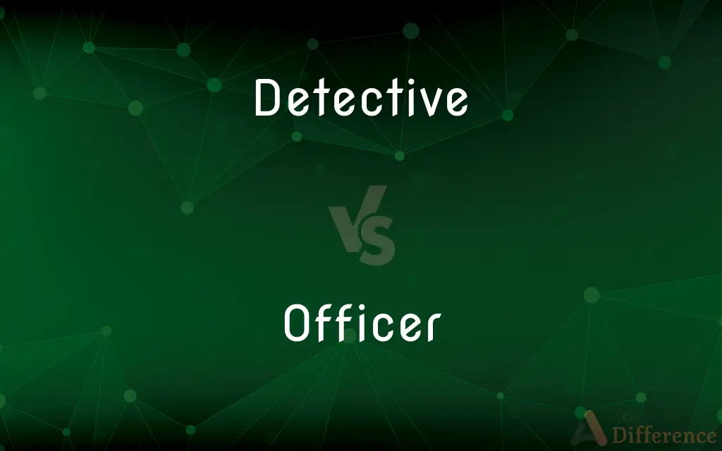 Detective vs. Officer — What's the Difference?