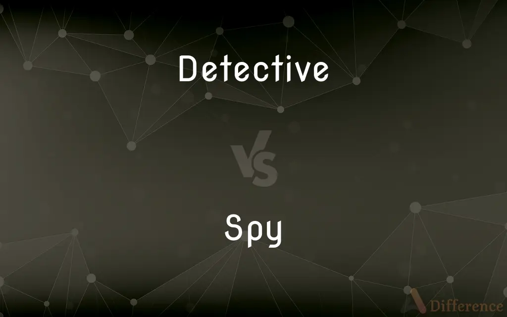 Detective vs. Spy — What's the Difference?