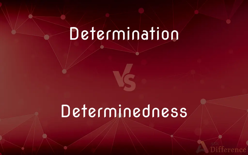 Determination vs. Determinedness — What's the Difference?