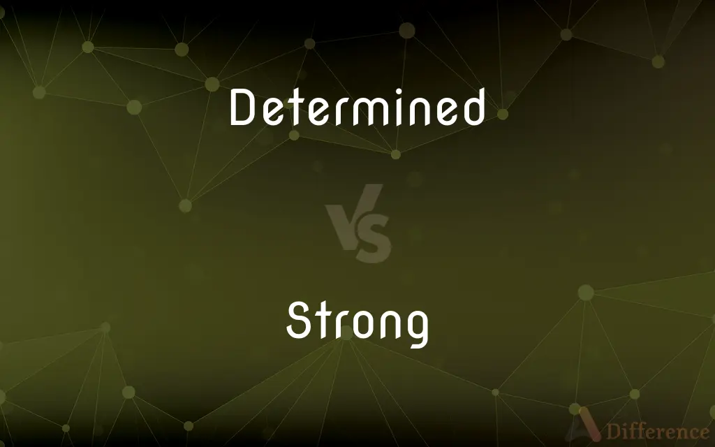 Determined vs. Strong — What's the Difference?