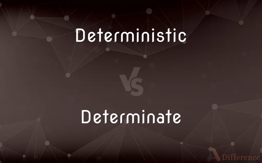 Deterministic vs. Determinate — What's the Difference?